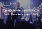 Agenda de conciertos heavy en Barcelona en mayo de 2026